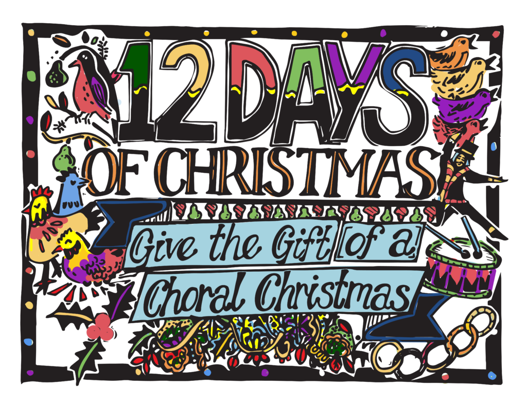 "12 Days of Christmas" text surrounded by images of birds, holly leaves, christmas lights, a drum, and a gold chain. "Give the Gift of a Choral Christmas" written in a blue banner.